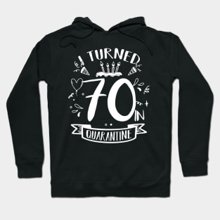 I Turned 70 In Quarantine Hoodie